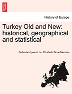 Turkey Old and New: Historical, Geographical and Statistical Vol.II