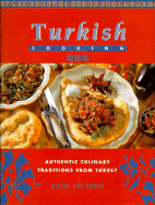 Turkish Cooking: Authentic Culinary Traditions from Turkey