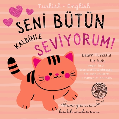 Turkish English First Love Words & Phrases Animals for Children, Learn Turkish for Kids: Turkish Language Learning for Beginners, Bilingual Baby Books not only for Valentine's Day, A k T?rk?e kitaplar ?ocuk, Ingilizce grenme - Ekber Ko? (Translated by), and Defne Solak