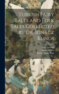 Turkish Fairy Tales and Folk Tales Collected by Dr. Igncz Knos