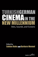 Turkish German Cinema in the New Millennium: Sites, Sounds, and Screens
