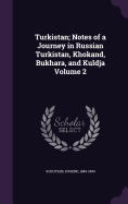 Turkistan; Notes of a Journey in Russian Turkistan, Khokand, Bukhara, and Kuldja Volume 2