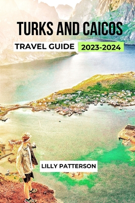 Turks and Caicos Travel Guide 2023-2024 - Patterson, Lilly