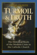 Turmoil and Truth: The Historical Roots of the Modern Crisis in the Catholic Church - Trower, Philip