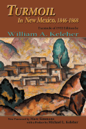 Turmoil in New Mexico, 1846-1868: Facsimile of 1952 Edition - Keleher, William A, and Simmons, Marc (Foreword by)