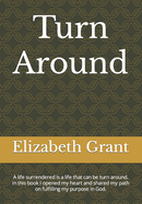 Turn around: A life surrendered is a life that can be turn around. In this book I opened my heart and shared my path on fulfilling my purpose in God.