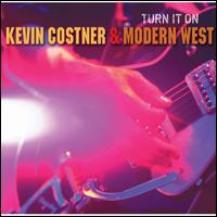 Turn It On - Kevin Costner & Modern West