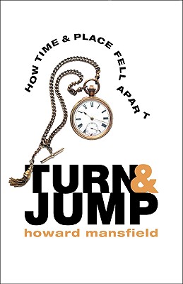 Turn & Jump: How Time & Place Fell Apart - Mansfield, Howard