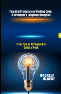 Turn LLM Prompts Into Working Code: A Developer's LangChain Blueprint: From Zero to AI-Powered in Under a Week