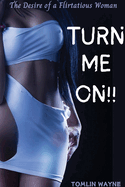Turn Me On!!: The Desire of a Flirtatious Woman