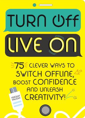 Turn Off, Live On: 75 screen-free activities - Vincent, Vincent