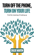 Turn Off the Phone, Turn on Your Life