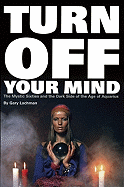 Turn off Your Mind: The Mystic Sixties and the Dark Side of the Age of Aquarius