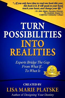 Turn Possibilities Into Realities: How to Bridge the Gap from a What If... Into a What Is - Platske, Lisa Marie, and Ashby, Theresa (Contributions by), and Bedrosian, Garet (Contributions by)