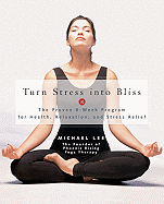 Turn Stress Into Bliss: The Proven 8-Week Program for Health, Relaxation, Stress Relief
