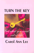 Turn the Key: Get What You Wnt Out of Life
