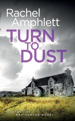 Turn to Dust: A Detective Kay Hunter murder mystery - Amphlett, Rachel