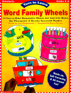 Turn to Learn: Word Family Wheels; 32 Easy-To-Make Manipulative Wheels That Help Kids Master Key Phonograms and Become Successful Readers - Charlesworth, Liza