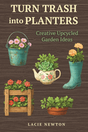 Turn Trash into Planters: Creative Upcycled Garden Ideas
