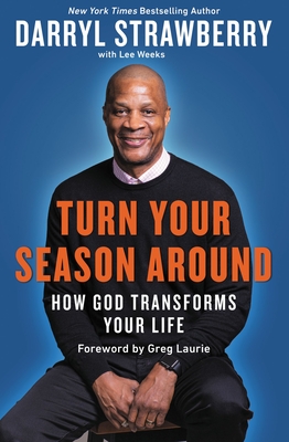 Turn Your Season Around: How God Transforms Your Life - Strawberry, Darryl, and Weeks, Lee, and Laurie, Greg (Foreword by)