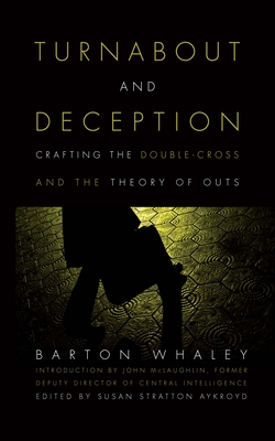 Turnabout and Deception: Crafting the Double-Cross and the Theory of Outs - Whaley, Estate Of Barton, and Aykrord, Susan Stratton (Editor)
