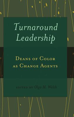 Turnaround Leadership: Deans of Color as Change Agents - Brock, Rochelle (Editor), and Johnson III, Richard Greggory (Editor), and Welch Ed D, Olga M (Editor)