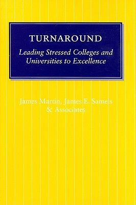 Turnaround: Leading Stressed Colleges and Universities to Excellence - Martin, James, Professor, S.J, and Samels, James E, Professor