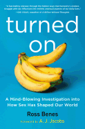 Turned on: A Mind-Blowing Investigation Into How Sex Has Shaped Our World