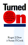 Turned on: Eight Vital Insights to Energize Your People, Customers, and Profits - Dow, Roger J