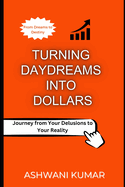 Turning Daydreams into Dollars: Journey from Your Delusions to Your Reality