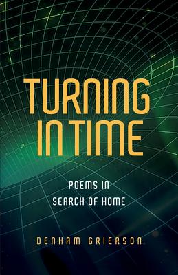 Turning in Time: Poems in Search of Home - Grierson, Denham