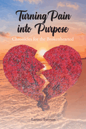 Turning Pain into Purpose: Chronicles for the Brokenhearted
