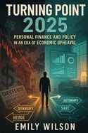 Turning Point 2025: Personal Finance and Policy in an Era of Economic Upheaval