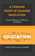 Turning Point in Teacher Education: A Time for Resistance, Reflection, and Change