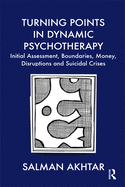 Turning Points in Dynamic Psychotherapy: Initial Assessment, Boundaries, Money, Disruptions and Suicidal Crises