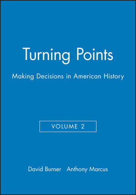 Turning Points: Making Decisions in American History - Burner, David (Editor), and Marcus, Anthony (Editor)