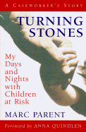 Turning Stones: My Days and Nights with Children at Risk - Parent, Marc, and Quindlen, Anna (Foreword by)