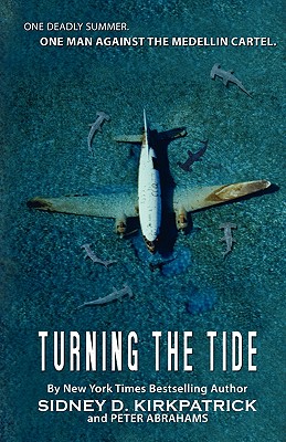Turning The Tide: One Man Against The Medellin Cartel - Kirkpatrick, Sidney D, and Abrahams, Peter