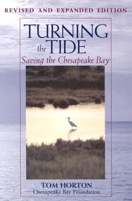 Turning the Tide: Saving the Chesapeake Bay - Horton, Tom, Mr., and Chesapeake Bay Foundation