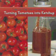 Turning Tomatoes Into Ketchup - James, Dawn L