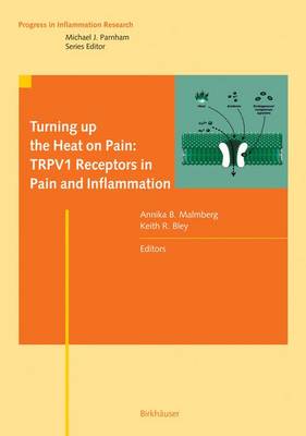 Turning Up the Heat on Pain: Trpv1 Receptors in Pain and Inflammation - Malmberg, Annika B (Editor), and Bley, Keith R (Editor)