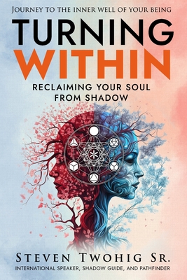 Turning Within: Reclaiming Your Soul from Shadow - Twohig, Steven, and Joyce, Linda (Editor)