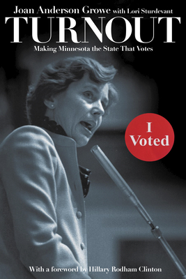 Turnout: Making Minnesota the State That Votes - Growe, Joan Anderson, and Sturdevant, Lori, and Clinton, Hillary Rodham (Foreword by)
