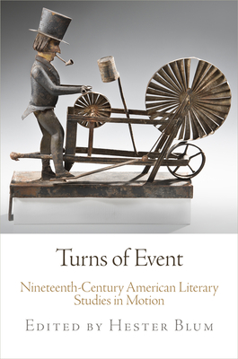 Turns of Event: Nineteenth-Century American Literary Studies in Motion - Blum, Hester (Editor)