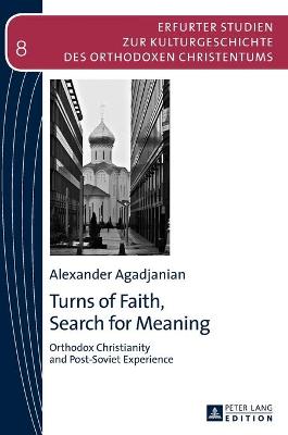 Turns of Faith, Search for Meaning: Orthodox Christianity and Post-Soviet Experience - Makrides, Vasilios N. (Series edited by), and Agadjanian, Alexander