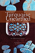 Turquoise Unearthed: An Illustrated Guide an Illustrated Guide