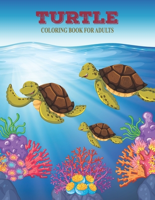 Turtle Coloring Book For Adults: Coloring Toy Gifts For Toddlers, kids or adult Realaxation - House, Prity Book