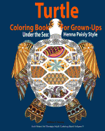 Turtle Coloring Book for Grown-Ups: Adults: Under the Sea: Henna Paisly Style: (Anti-Stress Art Therapy Adult Coloring Book Volume 9)