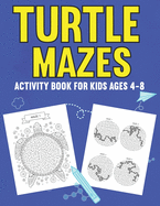 Turtle Mazes Activity Book for Kids Ages 4-8: A Fun Kid Workbook Game for Learning, Tortoises Coloring and More!