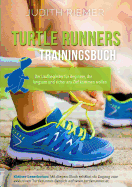 Turtlerunners Trainingsbuch: Der Laufbegleiter f?r Beginner, die langsam und sicher ans Ziel kommen wollen